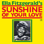 SUNSHINE OF YOUR LOVE by Ella Fitzgerald