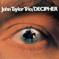 DECIPHER by John Taylor Trio