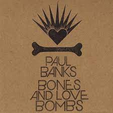 Paul Banks – Bones and love bombs LP